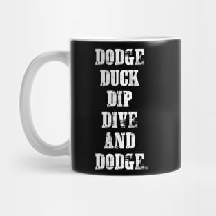 DODGE DUCK DIP DIVE AND DODGE Mug